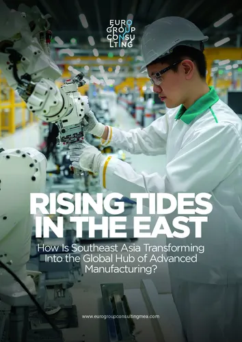 Rising Tides in the East: How Southeast Asia Is Transforming Into the Global Hub of Advanced Manufacturing